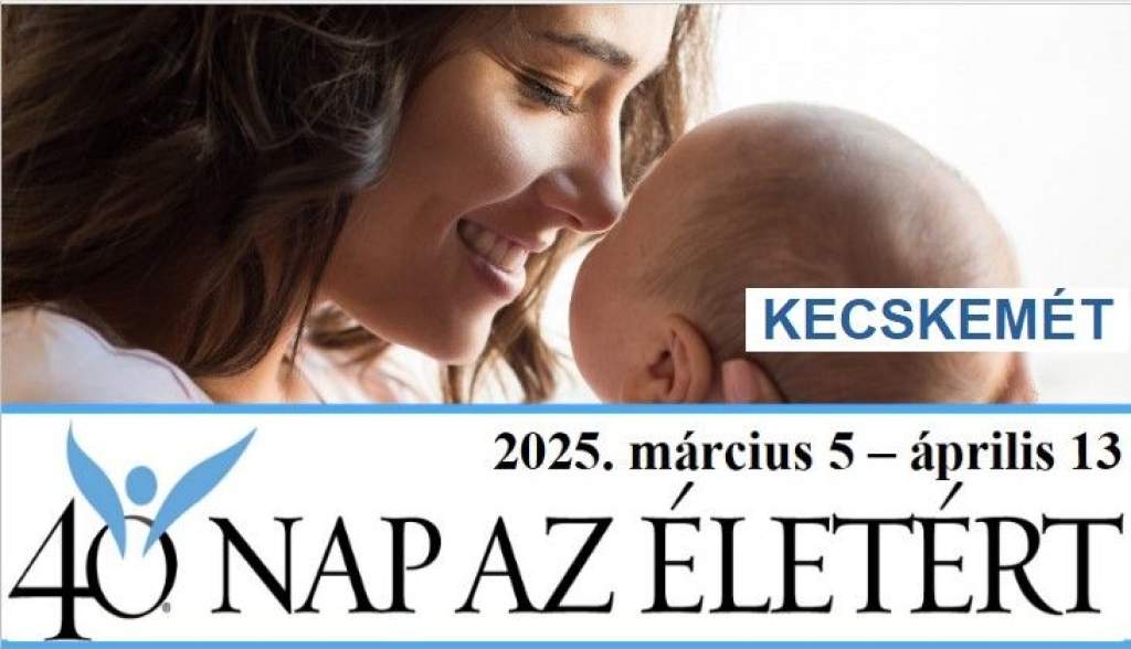 40 nap az életért – Ima, böjt, békés jelenlét Kecskeméten magzatokért, családokért, egészségügyi dolgozókért